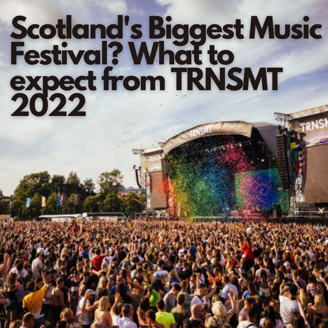 Scotland's Biggest Music Festival? What to expect from TRNSMT 2022