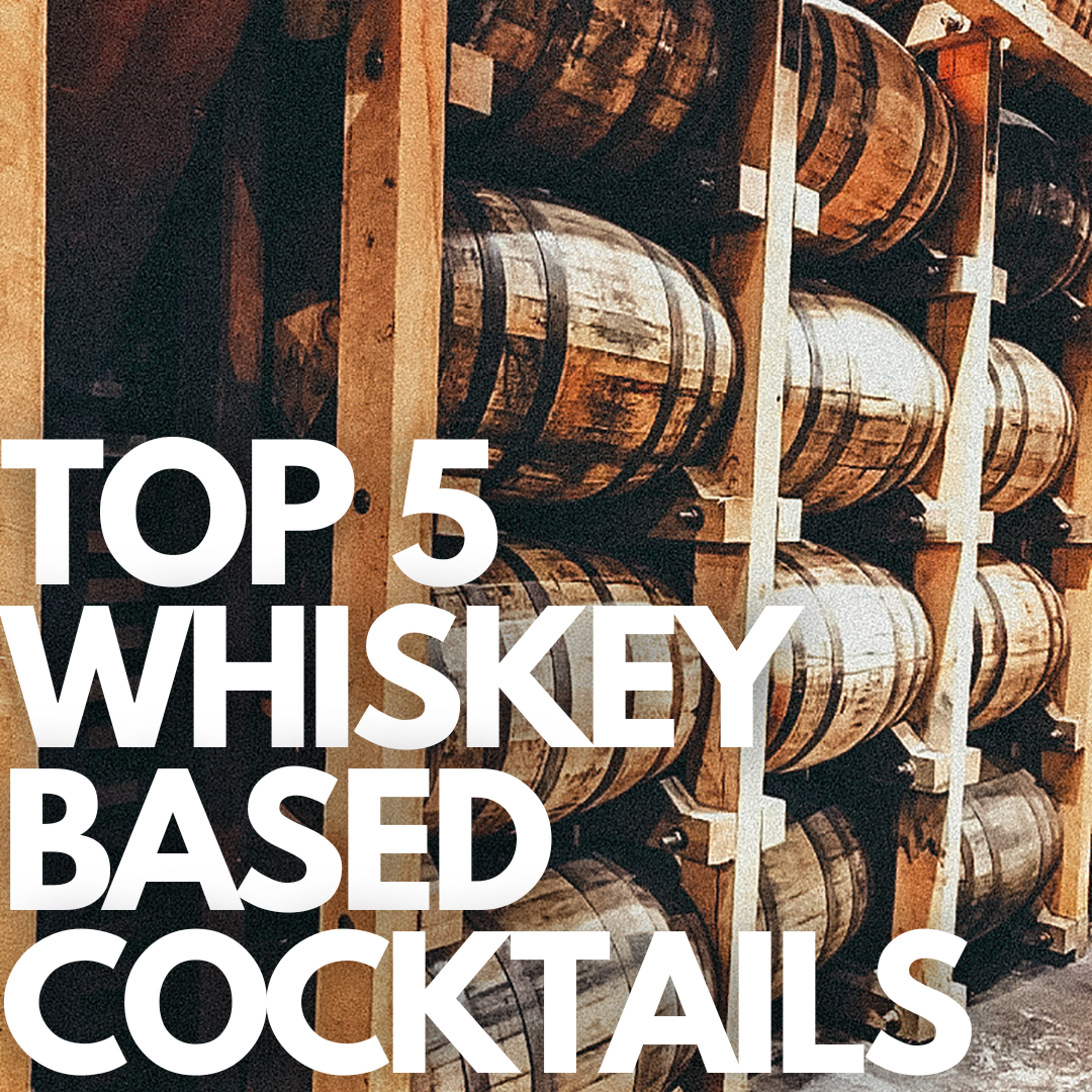Top 5 Whiskey Based Cocktails