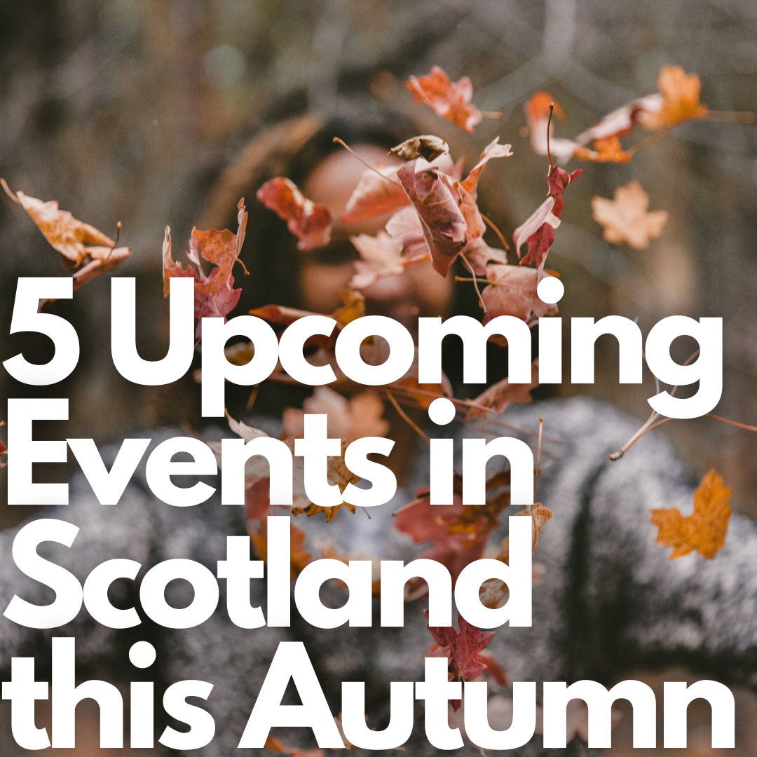 5 Upcoming Events in Scotland this Autumn