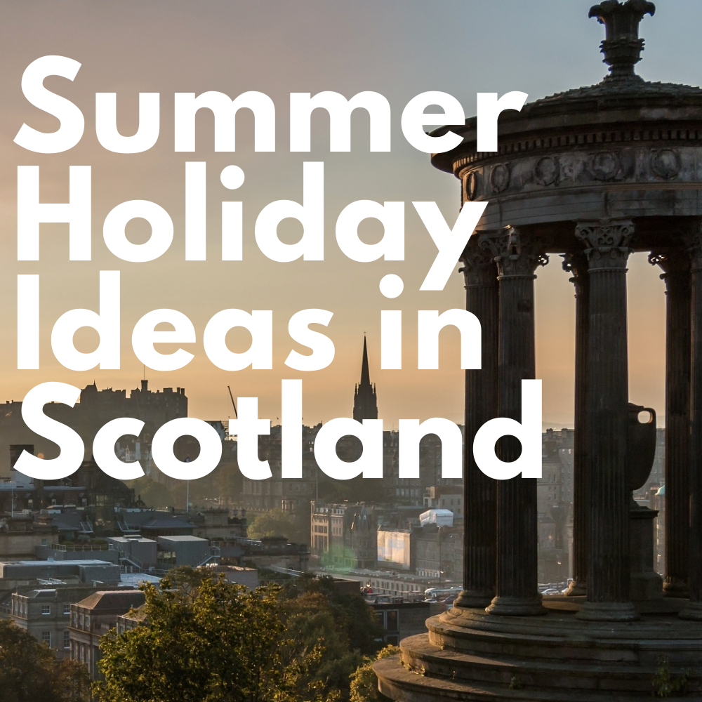 Summer Holiday Ideas in Scotland