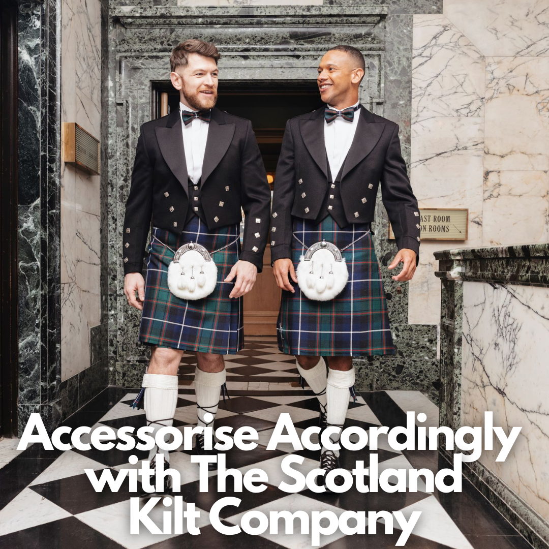 Accessorise Accordingly with The Scotland Kilt Company