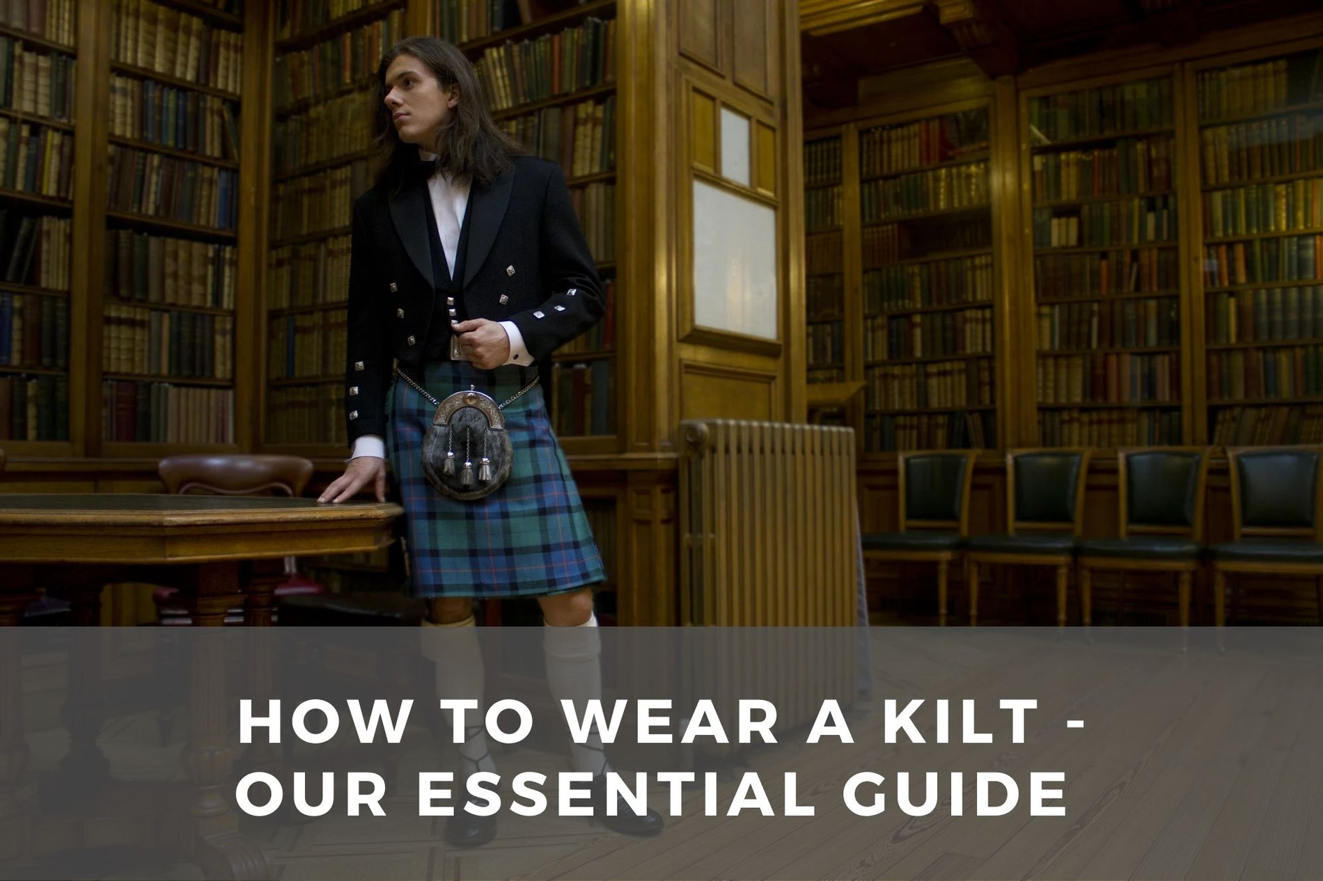 How to Wear A Kilt - Our Essential Guide